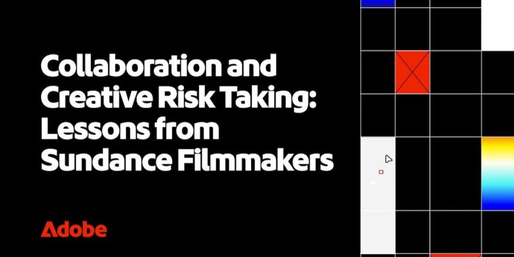 Collaboration and Creative Risk-Taking: Lessons from Sundance Filmmakers