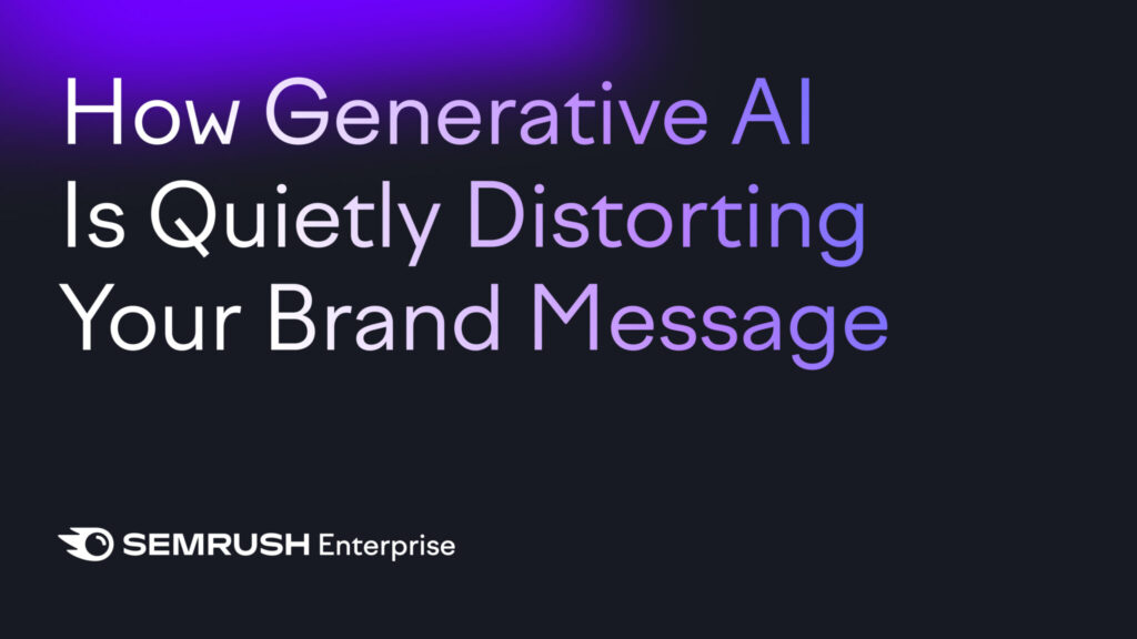 How generative AI is quietly distorting your brand message Semrush 20250828 Feature Scaled