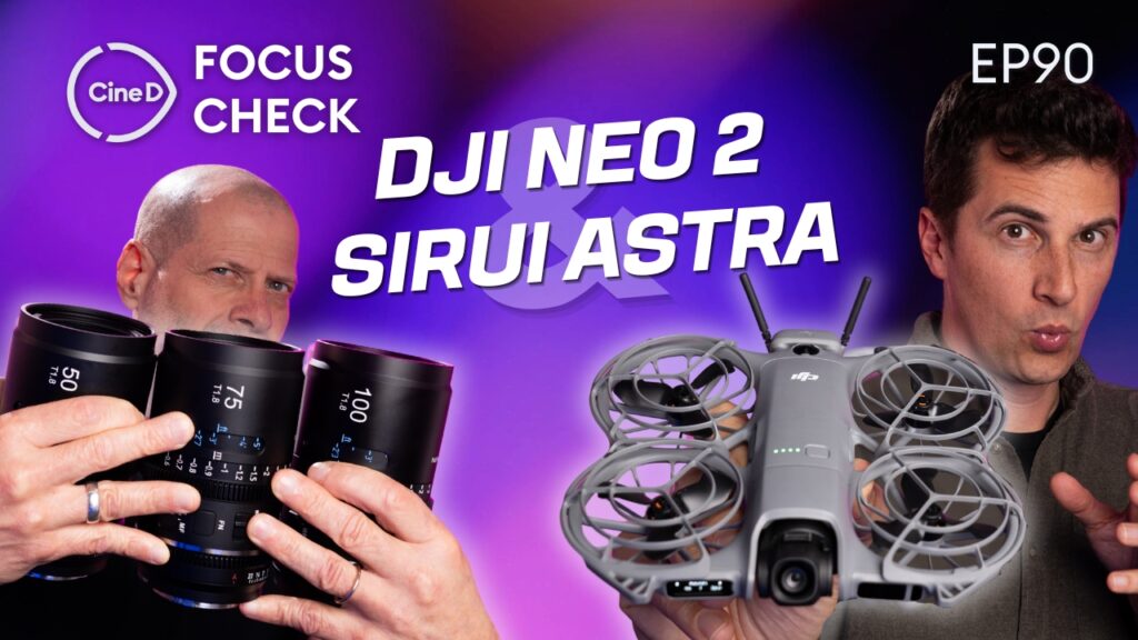 DJI Neo 2 Announced | SIRUI Astra Lenses | Sony FX2 Lab Test Results | Focus Check Podcast ep90 CineD and SIRUI Team Up for Astra Series Livestream Q&A – Win a 20mm T1.8 Anamorphic Lens and More